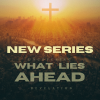 Revelation: Uncoving what lies ahead